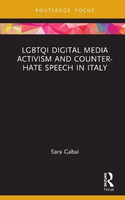 LGBTQI Digital Media Activism and Counter-Hate Speech in Italy - Sara Gabai