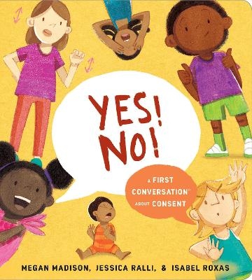 Yes! No!: A First Conversation About Consent - Megan Madison, Jessica Ralli