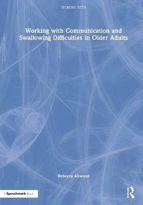 Working with Communication and Swallowing Difficulties in Older Adults - Rebecca Allwood