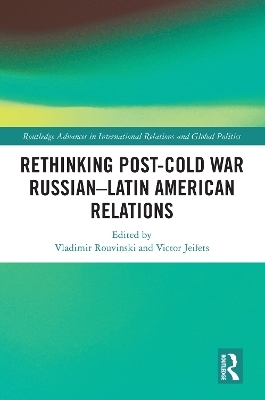 Rethinking Post-Cold War Russian–Latin American Relations - 