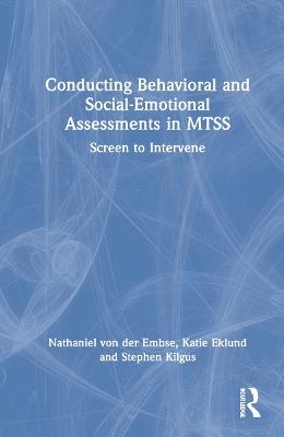 Conducting Behavioral and Social-Emotional Assessments in MTSS - Nathaniel von der Embse, Katie Eklund, Stephen Kilgus