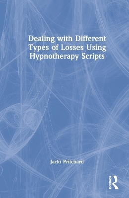 Dealing with Different Types of Losses Using Hypnotherapy Scripts - Jacki Pritchard