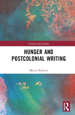 Hunger and Postcolonial Writing - Muzna Rahman