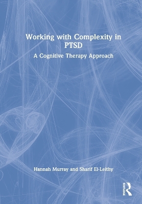 Working with Complexity in PTSD - Hannah Murray, Sharif El-Leithy