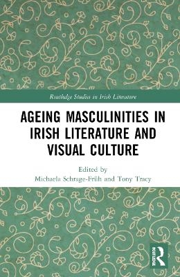 Ageing Masculinities in Irish Literature and Visual Culture - 