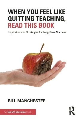 When You Feel Like Quitting Teaching, Read This Book - Bill Manchester