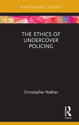 The Ethics of Undercover Policing - Christopher Nathan