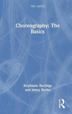Choreography: The Basics - Jenny Roche, Stephanie Burridge