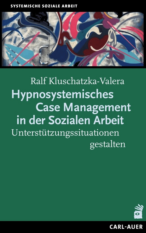 Hypnosystemisches Case Management in der Sozialen Arbeit - Ralf Kluschatzka-Valera