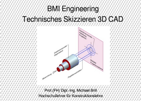 Technisches Skizzieren 3D CAD - Prof. (FH) Dipl.-Ing. Michael Brill