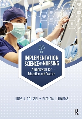 Implementation Science in Nursing - Linda Roussel, Patricia Thomas