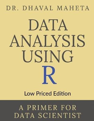 Data Analysis Using R (Low Priced Edition) - Dhaval Maheta