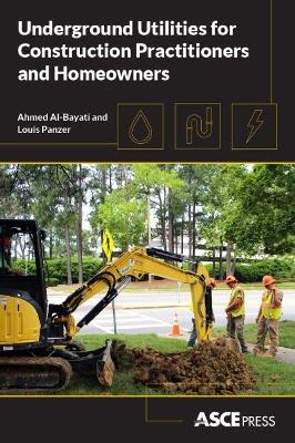 Underground Utilities for Construction Practitioners and Homeowners - Ahmed Al-Bayati, Louis Panzer