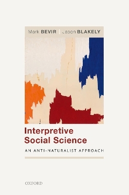 Interpretive Social Science - Mark Bevir, Jason Blakely