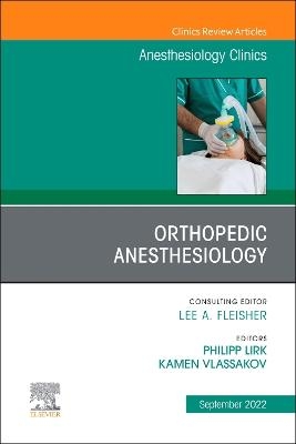 Orthopedic Anesthesiology, An Issue of Anesthesiology Clinics - 
