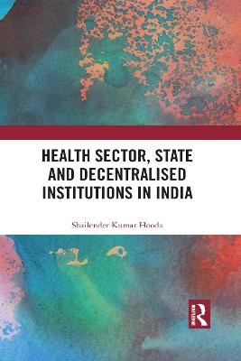 Health Sector, State and Decentralised Institutions in India - Shailender Kumar Hooda