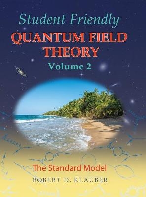 Student Friendly Quantum Field Theory Volume 2 - Robert D Klauber