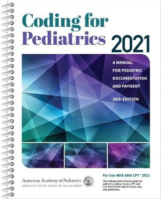 Coding for Pediatrics 2021 -  American Academy of Pediatrics Committee on Coding and Nomenclature