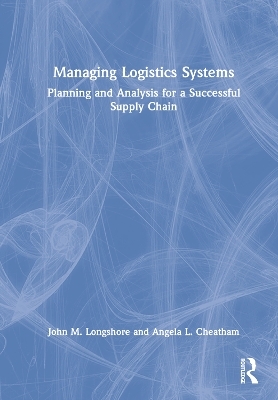 Managing Logistics Systems - John M. Longshore, Angela L. Cheatham