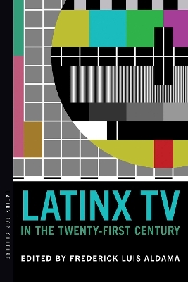 Latinx TV in the Twenty-First Century - 