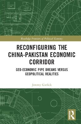 Reconfiguring the China-Pakistan Economic Corridor - Jeremy Garlick