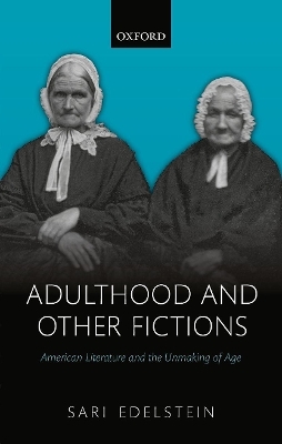 Adulthood and Other Fictions - Sari Edelstein