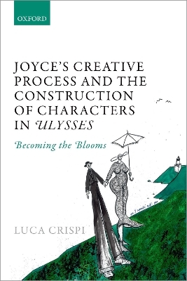 Joyce's Creative Process and the Construction of Characters in Ulysses - Luca Crispi