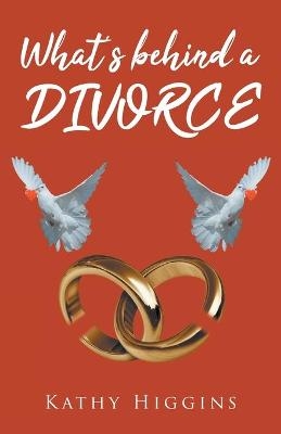 What's behind a DIVORCE - Kathy Higgins