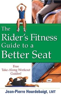The Rider's Fitness Guide to a Better Seat - Jean-Pierre Hourdebaigt