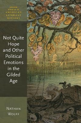 Not Quite Hope and Other Political Emotions in the Gilded Age - Nathan Wolff