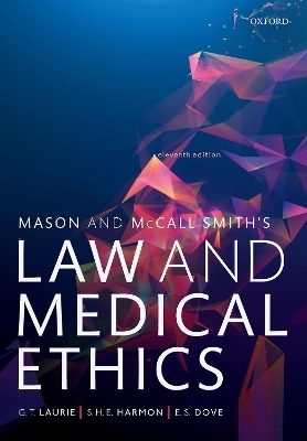 Mason and McCall Smith's Law and Medical Ethics - Graeme Laurie, Shawn Harmon, Edward Dove