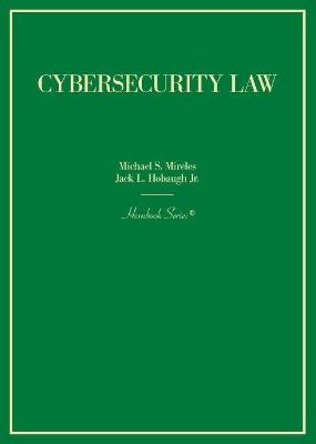 Cybersecurity Law - Michael S. Mireles, Jack L. Hobaugh Jr.