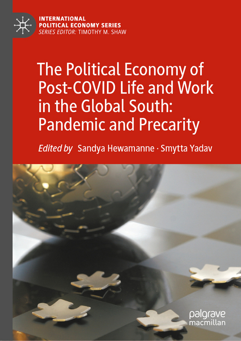 The Political Economy of Post-COVID Life and Work in the Global South: Pandemic and Precarity - 