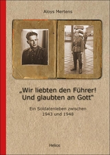 „Wir liebten den Führer! Und glaubten an Gott“ - Aloys Mertens