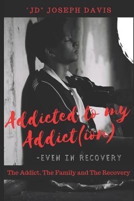 Addicted to my Addict(ion) - Joseph Davis