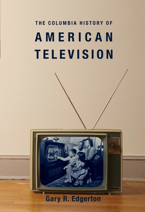 Columbia History of American Television -  Gary Edgerton