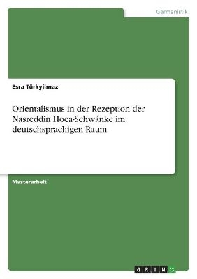 Orientalismus in der Rezeption der Nasreddin Hoca-SchwÃ¤nke im deutschsprachigen Raum - Esra TÃ¼rkyilmaz