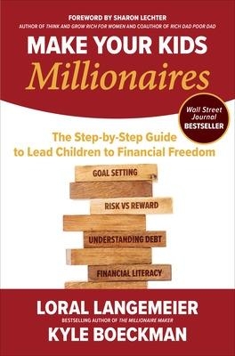 Make Your Kids Millionaires: The Step-by-Step Guide to Lead Children to Financial Freedom - Loral Langemeier, Kyle Boeckman