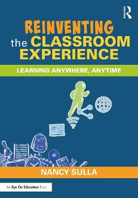 Reinventing the Classroom Experience - Nancy Sulla