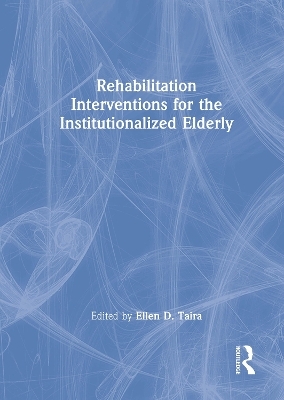 Rehabilitation Interventions for the Institutionalized Elderly - Ellen D Taira