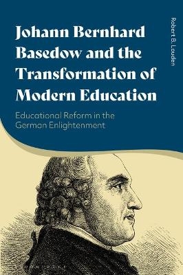 Johann Bernhard Basedow and the Transformation of Modern Education - Robert B. Louden