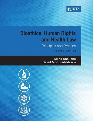 Bioethics, Human Rights and Health Law - Ames Dhai, David McQuoid-Mason