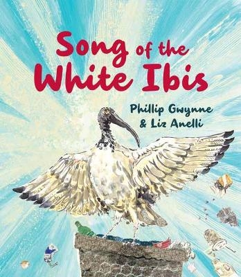 Song of the White Ibis - Phillip Gwynne, Liz Anelli