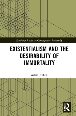 Existentialism and the Desirability of Immortality - Adam Buben