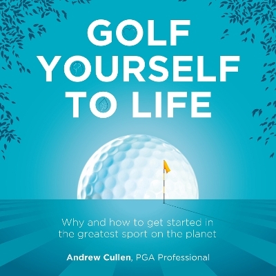 Golf Yourself to Life - Andrew Cullen