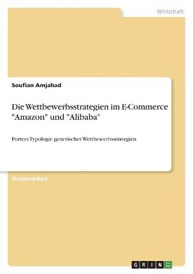 Die Wettbewerbsstrategien im E-Commerce "Amazon" und "Alibaba" - Soufian Amjahad