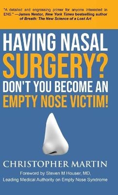 Having Nasal Surgery? Don't You Become An Empty Nose Victim! - Christopher Martin