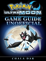 Pokemon Ultra Moon Game Guide Unofficial -  Chala Dar
