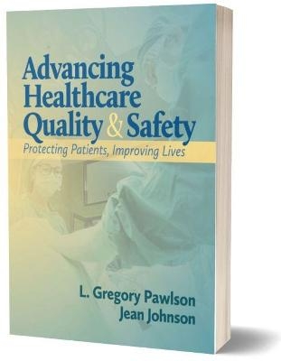 Advancing Healthcare Quality & Safety - L. Gregory Pawlson, Jean Johnson