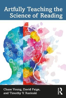 Artfully Teaching the Science of Reading - Chase Young, David Paige, Timothy V. Rasinski